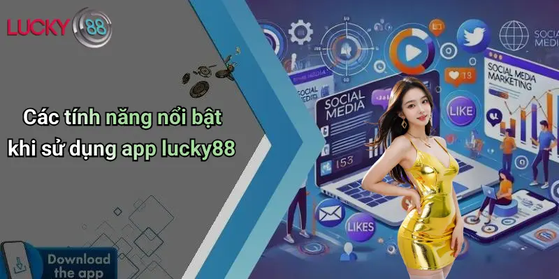 Các tính năng nổi bật khi sử dụng app lucky88
