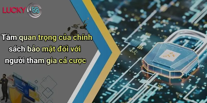 Tầm quan trọng của chính sách bảo mật đối với người tham gia cá cược